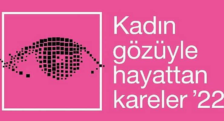 Kadın Gözüyle Hayattan Kareler Fotoğraf Yarışmasına Başvurular Devam Ediyor
