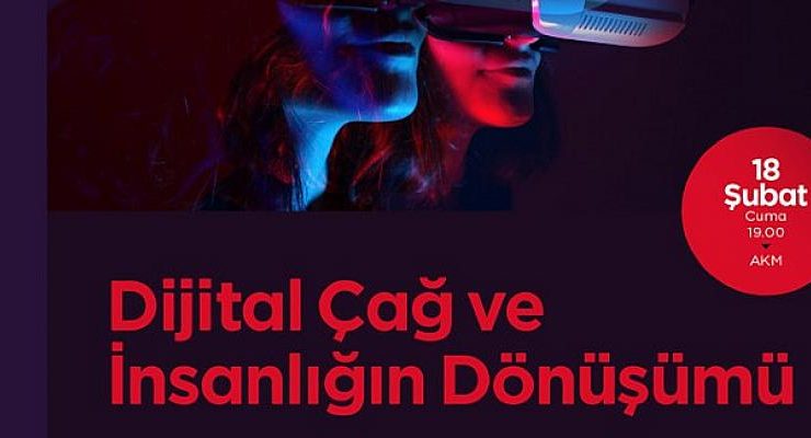 Konferansta ‘Dijital Çağ ve İnsanlığın Dönüşümü’ konuşulacak