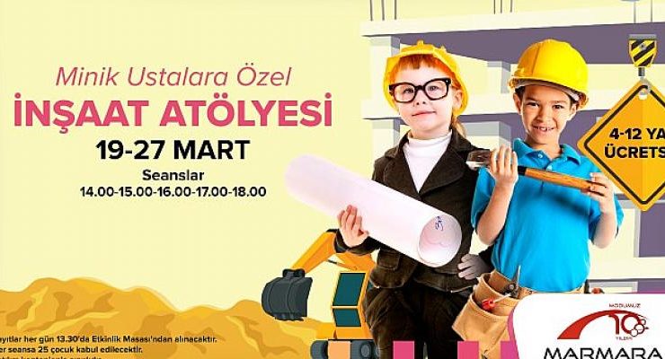 Marmara Park’tan Minik İnşaatçılara Özel Atölye