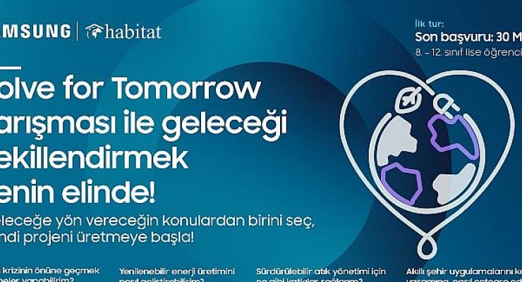 Samsung’un “Solve for Tomorrow” bilim yarışması için başvurular 30 Mart’a kadar uzatıldı!