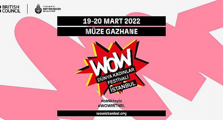 Wow – Dünya Kadınlar Festivali İstanbul,   Bu Yıl Birlikteyiz Çağrısı İle Müze Gazhane’de