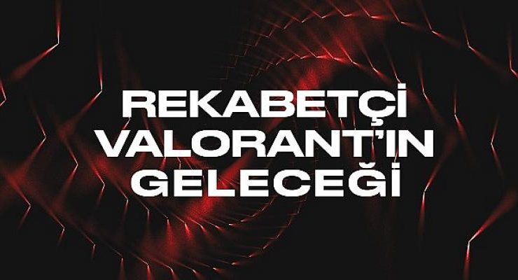 Riot Games VALORANT Esporu İçin Yeni Planlarını Duyuruyor