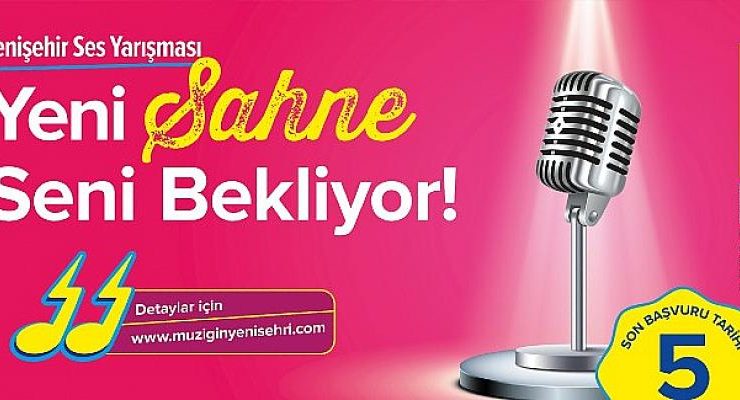 Yenişehir Ses Yarışması için son başvuru tarihi 5 Mayıs