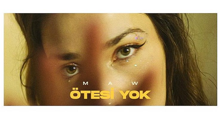 MAW, Yeni Şarkısını Paylaştı: “Ötesi Yok”