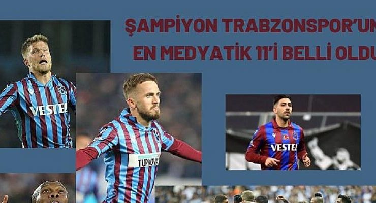 Şampiyon Trabzonspor’un En Medyatik 11’i Belli Oldu