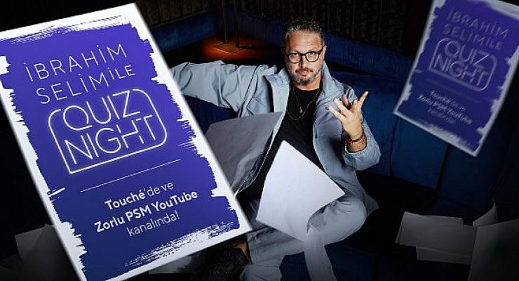 İbrahim Selim ile Quiz Night Zorlu PSM’de Yarışmacılarla Buluşuyor!