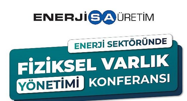 ‘Enerji Sektöründe Fiziksel Varlık Yönetimi Konferansı’   8-9 Aralık’ta Gerçekleşiyor
