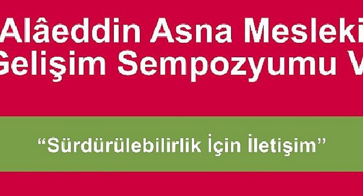 6. Alâeddin Asna Mesleki Gelişim Sempozyumu 9 Aralık’ta