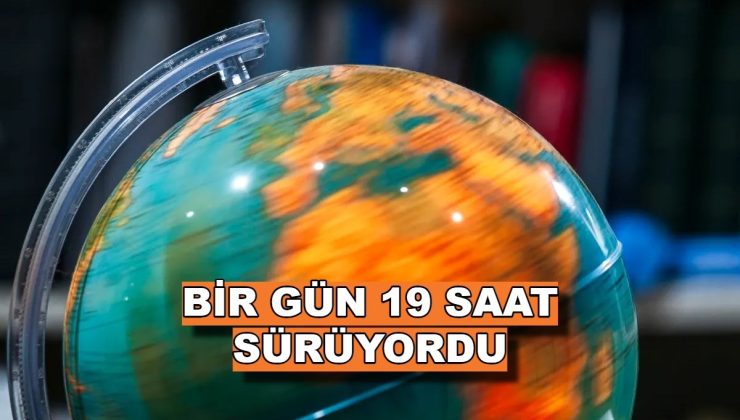 Bir zamanlar Dünya’da günler sadece 19 saat sürüyordu